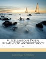 Miscellaneous Papers Relating to Anthropology