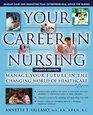 Your Career in Nursing Manage Your Future in the Changing World of Healthcare