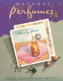 The Natural Perfume Book Simple Sensual Personal Aromatherapy Recipes