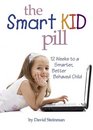 The Smart Kid Pill 12 Weeks to a Smarter Better Behaved Child
