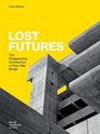Lost Futures The Disappearing Architecture of PostWar Britain