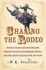 Chasing the Rodeo : On Wild Rides and Big Dreams, Broken Hearts and Broken Bones, and One Man's Search for the West