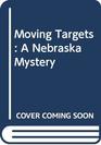 Moving Targets A Nebraska Mystery