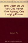 Until Death Do Us Part One Player One Journey One Undying Dream