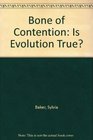 Bone of Contention Is Evolution True