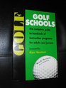 Golf Schools The Complete Guide to Hundreds of Instruction Programs for Adults and Juniors