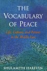 The Vocabulary of Peace Life Culture and Politics in the Middle East