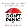 Don't Panic How to Keep Going When the Going Gets Tough