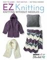 EZ Knitting Knitting Without NeedlesEasy to Learn Fast and Fun No Tools Needed