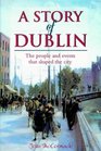 A Story of Dublin The People and Events That Shaped the City