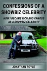 Confessions of a Showbiz Celebrity How I Became Rich And Famous As a Showbiz Celebrity