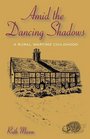 Amid the Dancing Shadows A Rural Wartime Childhood