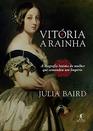 Vitoria a Rainha  A biografia intima da mulher que comandou um Imperio