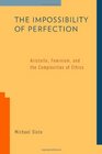 The Impossibility of Perfection Aristotle Feminism and the Complexities of Ethics