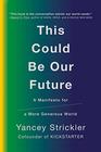This Could Be Our Future A Manifesto for a More Generous World