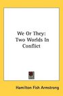 We Or They Two Worlds In Conflict