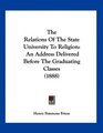 The Relations Of The State University To Religion An Address Delivered Before The Graduating Classes