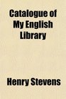 Catalogue of My English Library