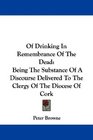 Of Drinking In Remembrance Of The Dead Being The Substance Of A Discourse Delivered To The Clergy Of The Diocese Of Cork