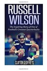 Russell Wilson: The Inspiring Story of One of Football?s Greatest Quarterbacks (Football Biography Books)