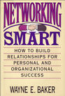 Networking Smart How to Build Relationships for Personal and Organizational Success