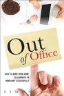 Out of Office How To Work from Home Telecommute or Workshift Successfully