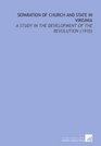 Separation of Church and State in Virginia: A Study in the Development of the Revolution (1910)