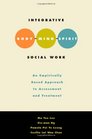 Integrative BodyMindSpirit Social Work An Empirically Based Approach to Assessment and Treatment