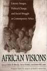 African Visions Literary Images Political Change and Social Struggle in Contemporary Africa