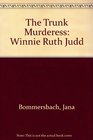 The Trunk Murderess Winnie Ruth Judd