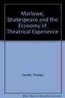 Marlowe Shakespeare and the Economy of Theatrical Experience