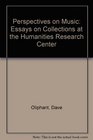 Perspectives on Music Essays on Collections at the Humanities Research Center