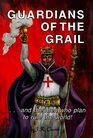 Guardians of the Grail  and the Men Who Plan to Rule the World