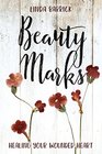 Beauty Marks Healing Your Wounded Heart