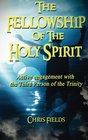 The Fellowship of the Holy Spirit Active Engagement with the Third Person of the Trinity