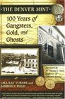 The Denver Mint 100 Years of Gangsters Gold And Ghosts