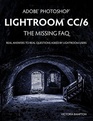 Adobe Photoshop Lightroom CC/6  The Missing FAQ  Real Answers to Real Questions Asked by Lightroom Users
