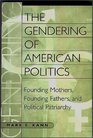 The Gendering of American Politics  Founding Mothers Founding Fathers and Political Patriarchy