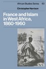 France and Islam in West Africa 18601960