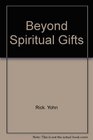 Beyond spiritual gifts