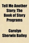 Tell Me Another Story The Book of Story Programs
