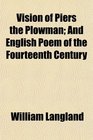 Vision of Piers the Plowman And English Poem of the Fourteenth Century