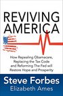 Reviving America How Repealing Obamacare Replacing the Tax Code and Reforming The Fed will Restore Hope and Prosperity