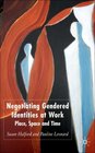 Negotiating Gendered Identities at Work Place Space and Time