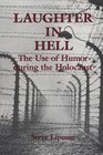 Laughter in Hell The Use of Humor During the Holocaust