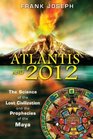 Atlantis and 2012 The Science of the Lost Civilization and the Prophecies of the Maya