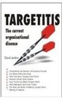 Targetitis The Current Organizational Disease