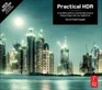Practical HDR Second Edition A complete guide to creating High Dynamic Range images with your Digital SLR