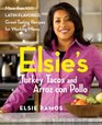 Elsie's Turkey Tacos and Arroz con Pollo More than 100 LatinFlavored GreatTasting Recipes for Working Moms