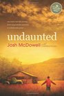Undaunted One Man's RealLife Journey from Unspeakable Memories to Unbelievable Grace